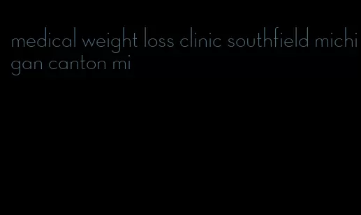 medical weight loss clinic southfield michigan canton mi