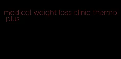 medical weight loss clinic thermo plus