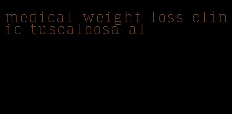 medical weight loss clinic tuscaloosa al