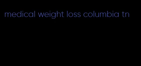 medical weight loss columbia tn