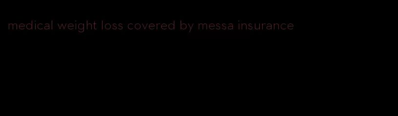 medical weight loss covered by messa insurance