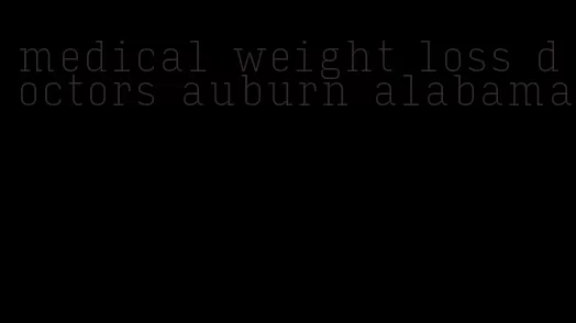 medical weight loss doctors auburn alabama
