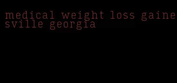 medical weight loss gainesville georgia