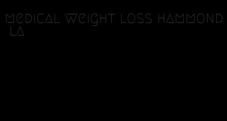 medical weight loss hammond la