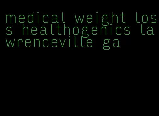 medical weight loss healthogenics lawrenceville ga