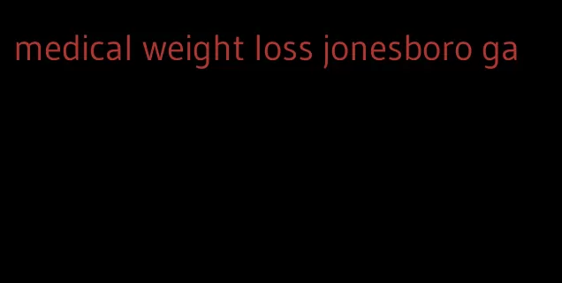 medical weight loss jonesboro ga