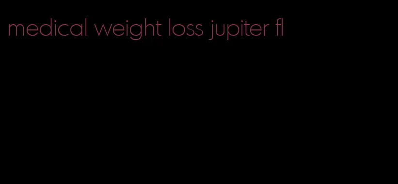 medical weight loss jupiter fl