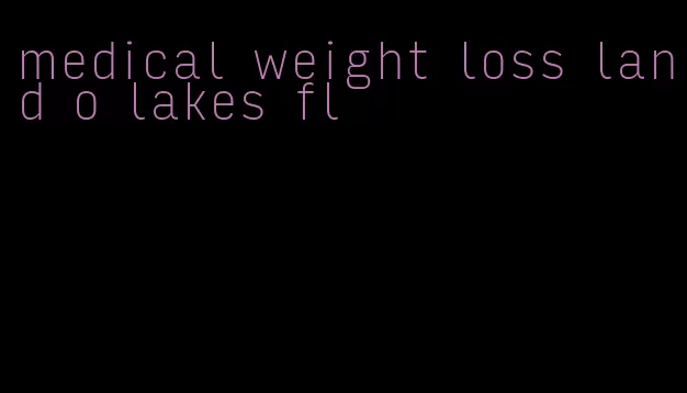 medical weight loss land o lakes fl
