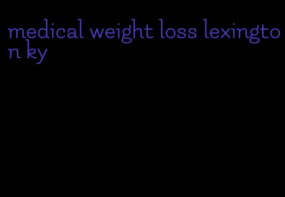 medical weight loss lexington ky
