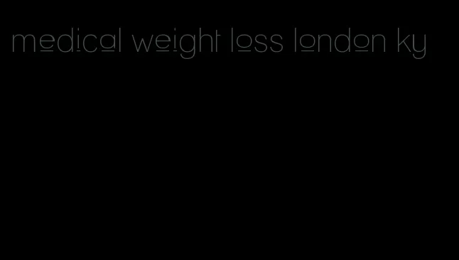 medical weight loss london ky