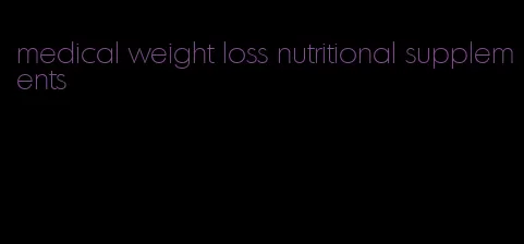 medical weight loss nutritional supplements