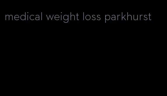 medical weight loss parkhurst