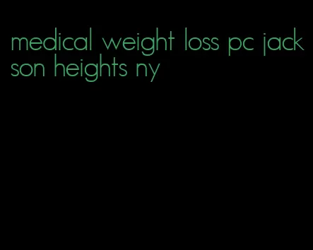 medical weight loss pc jackson heights ny