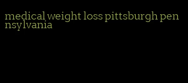 medical weight loss pittsburgh pennsylvania