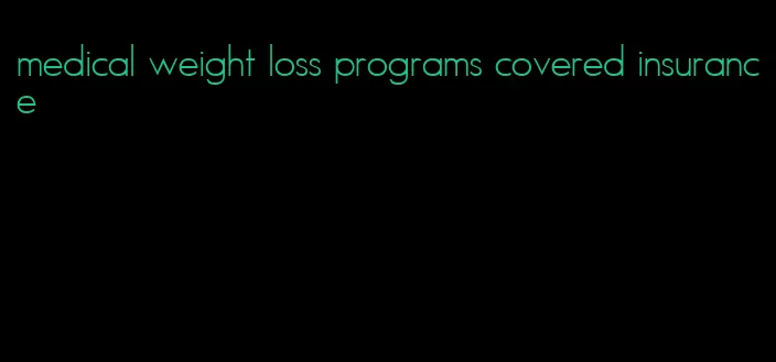 medical weight loss programs covered insurance