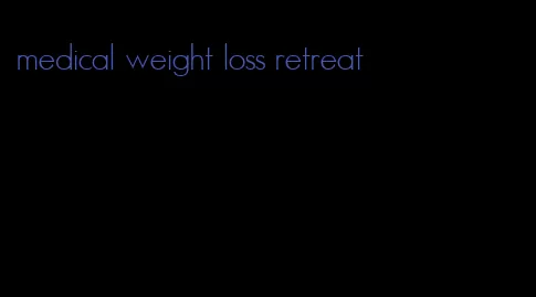 medical weight loss retreat