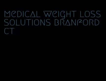 medical weight loss solutions branford ct