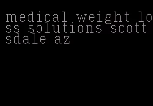 medical weight loss solutions scottsdale az