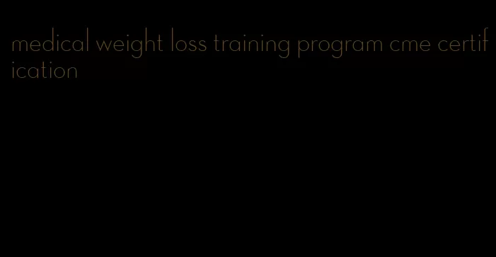 medical weight loss training program cme certification
