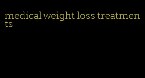 medical weight loss treatments