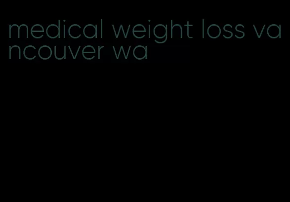 medical weight loss vancouver wa