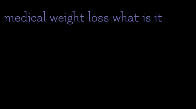 medical weight loss what is it