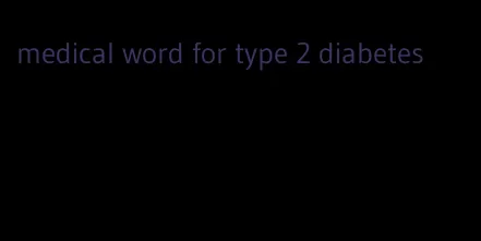 medical word for type 2 diabetes