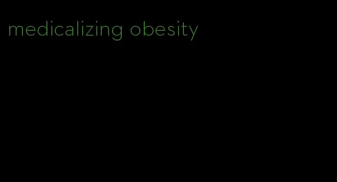 medicalizing obesity
