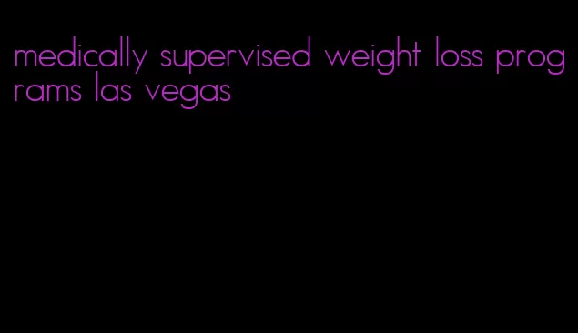 medically supervised weight loss programs las vegas