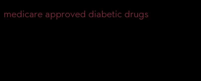 medicare approved diabetic drugs