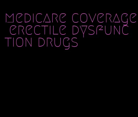 medicare coverage erectile dysfunction drugs