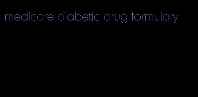 medicare diabetic drug formulary