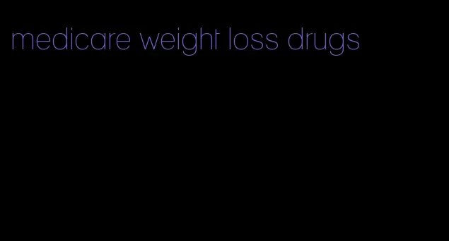 medicare weight loss drugs