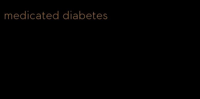 medicated diabetes