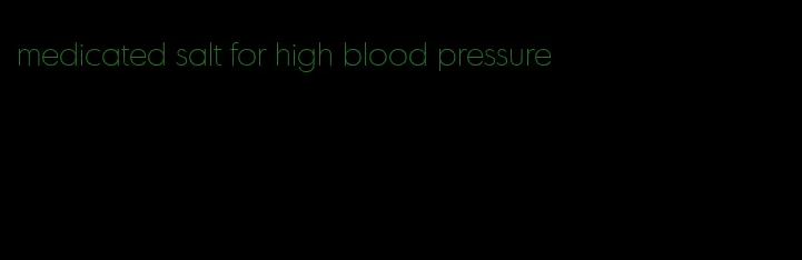 medicated salt for high blood pressure