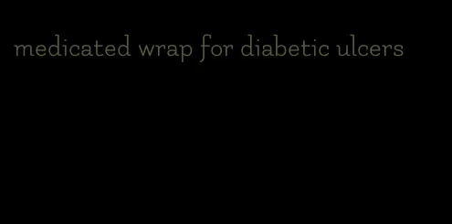 medicated wrap for diabetic ulcers
