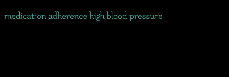 medication adherence high blood pressure