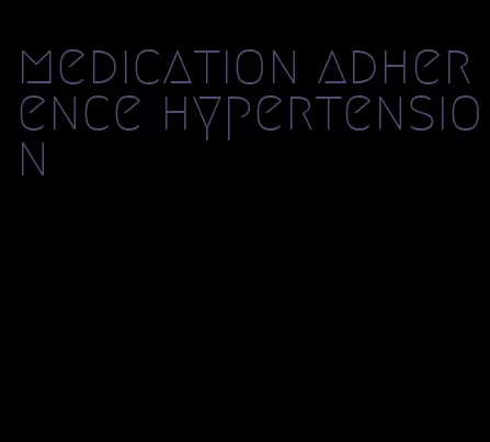 medication adherence hypertension