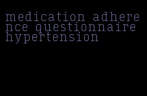 medication adherence questionnaire hypertension