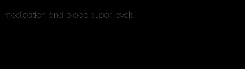 medication and blood sugar levels