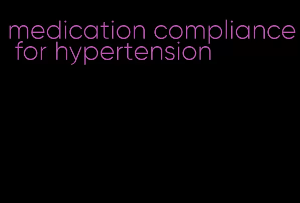 medication compliance for hypertension