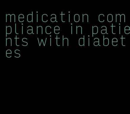 medication compliance in patients with diabetes