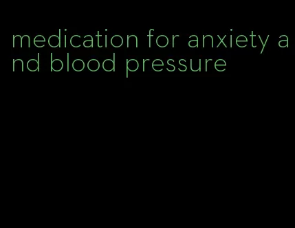 medication for anxiety and blood pressure