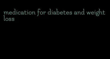 medication for diabetes and weight loss