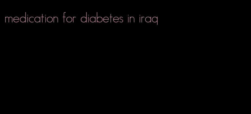 medication for diabetes in iraq
