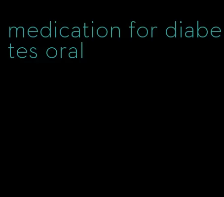 medication for diabetes oral