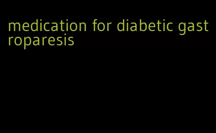 medication for diabetic gastroparesis