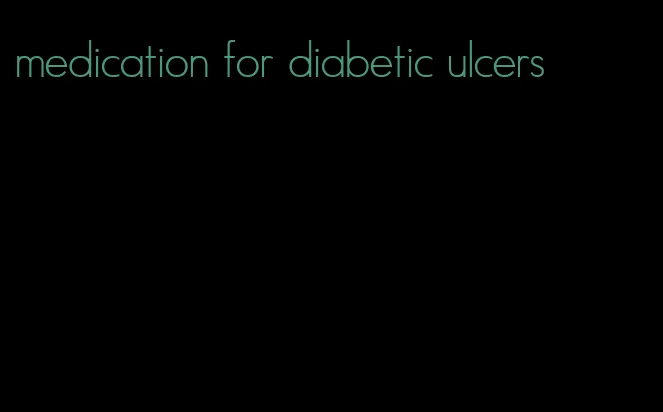 medication for diabetic ulcers