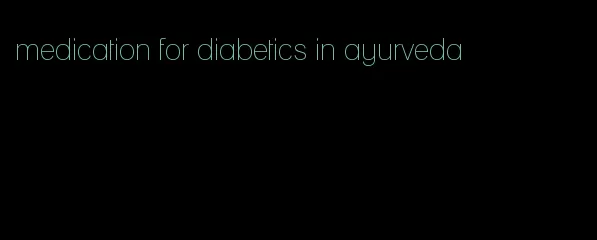 medication for diabetics in ayurveda