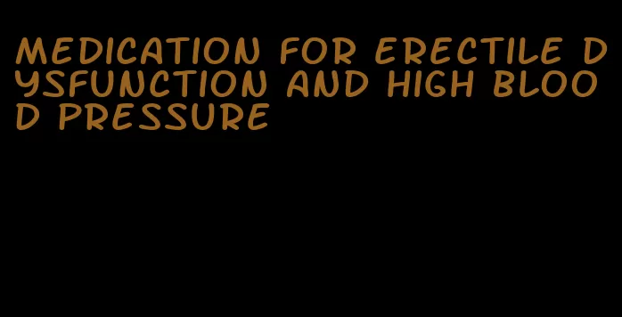 medication for erectile dysfunction and high blood pressure